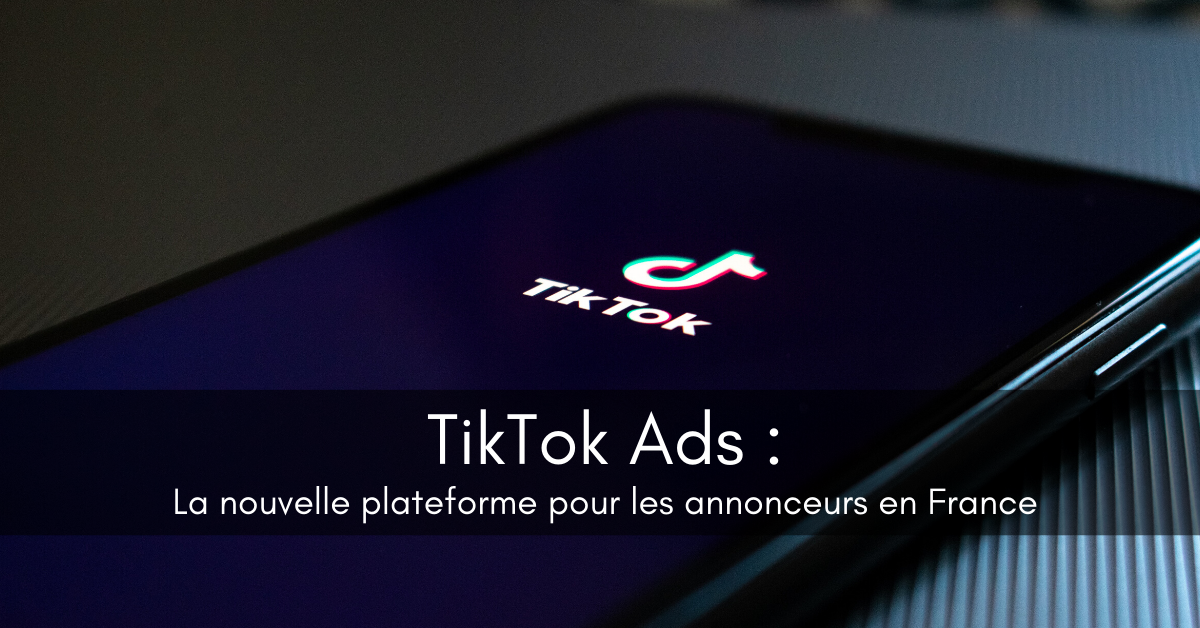  TikTok  Ads  La nouvelle plateforme pour les annonceurs en 